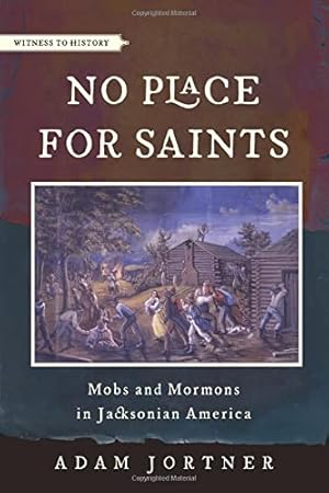 Seller image for No Place for Saints: Mobs and Mormons in Jacksonian America (Witness to History) by Jortner, Adam [Paperback ] for sale by booksXpress