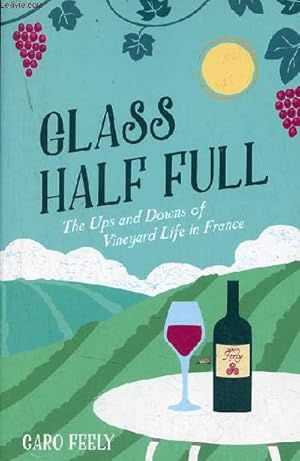 Bild des Verkufers fr Glass half full the ups and downs of vineyard life in France. zum Verkauf von Le-Livre
