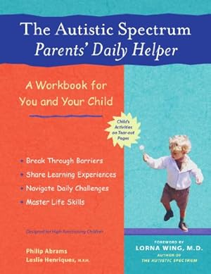 Seller image for The Autistic Spectrum Parents' Daily Helper: A Workbook for You and Your Child by Abrams, Philip, Henriques, Leslie [Paperback ] for sale by booksXpress
