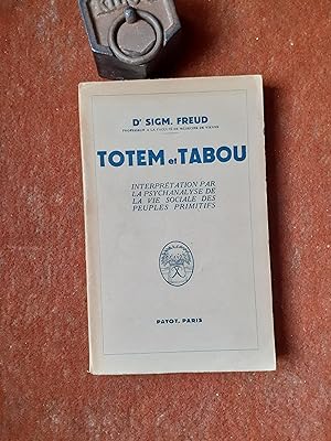 Totem et Tabou. Interprétation par la psychanalyse de la vie sociale des peuples primitifs