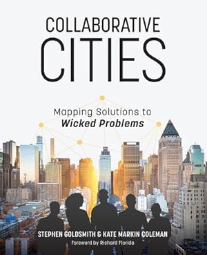 Imagen del vendedor de Collaborative Cities: Mapping Solutions to Wicked Problems by Goldsmith, Stephen, Markin Coleman, Kate [Paperback ] a la venta por booksXpress