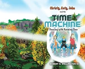 Seller image for Christy, Katy, John and the Time Machine: Dancing with Running Deer by Wellington, Robert H [Hardcover ] for sale by booksXpress