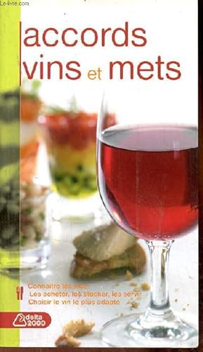 Image du vendeur pour Accords vins et mets - Connatre les vins, les achete, les stocker, les servir, choisir le vin le plus adapt. mis en vente par Le-Livre