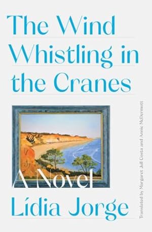 Bild des Verkufers fr The Wind Whistling in the Cranes: A Novel by Costa, Margaret Jull, Jorge, Lidia [Hardcover ] zum Verkauf von booksXpress