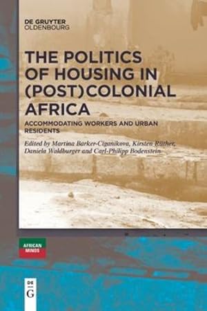 Immagine del venditore per The Politics of Housing in (Post-)Colonial Africa: Accommodating workers and urban residents by R ¼ther, Kirsten, Barker-Ciganikova, Martina, Waldburger, Daniela, Bodenstein, Carl-Philipp [Paperback ] venduto da booksXpress