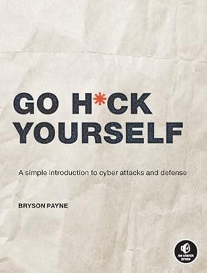 Immagine del venditore per Go H*ck Yourself: An Ethical Approach to Cyber Attacks and Defense by Payne, Bryson [Paperback ] venduto da booksXpress