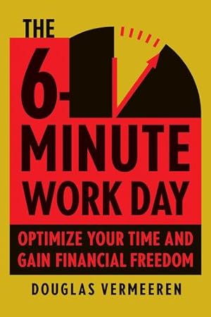 Seller image for The 6-Minute Work Day: An Entrepreneur's Guide to Using the Power of Leverage to Create Abundance and Freedom by Vermeeren, Douglas [Hardcover ] for sale by booksXpress
