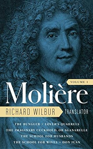 Image du vendeur pour Moliere: The Complete Richard Wilbur Translations, Volume 1: The Bungler / Lover's Quarrels / The Imaginary Cuckhold, or Sganarelle / The School for Husbands / The School for Wives / Don Juan by Moliere [Hardcover ] mis en vente par booksXpress