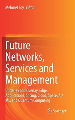 Seller image for Future Networks, Services and Management: Underlay and Overlay, Edge, Applications, Slicing, Cloud, Space, AI/ML, and Quantum Computing [Hardcover ] for sale by booksXpress