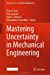 Seller image for Mastering Uncertainty in Mechanical Engineering (Springer Tracts in Mechanical Engineering) [Hardcover ] for sale by booksXpress
