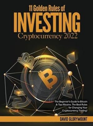 Image du vendeur pour 11 Golden Rules of Investing in Cryptocurrency 2022: The Beginner's Guide to Bitcoin & Top Altcoins. The Best Rules for Changing Your Cryptocurrency Trading! by David Glorymount [Hardcover ] mis en vente par booksXpress