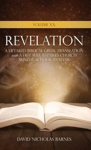 Seller image for Volume XX Revelation: A Detailed Biblical Greek Translation with A Free Will Baptist's Church Sunday School Analysis [Hardcover ] for sale by booksXpress