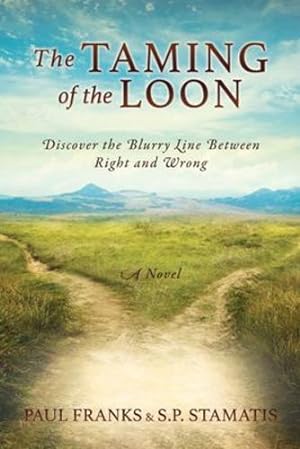 Image du vendeur pour The Taming of the Loon: Discover the Blurry Line Between Right and Wrong by Franks, Paul, Stamatis, Steven P [Paperback ] mis en vente par booksXpress