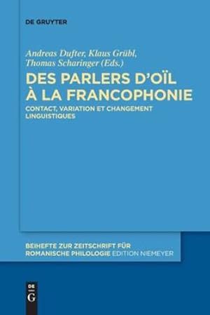 Seller image for Des parlers dâ  o ¯l    la francophonie: Contact, variation et changement linguistiques (Beihefte Zur Zeitschrift F ¼r Romanische Philologie) (French Edition) by Dufter, Andreas, Gr ¼bl, Klaus, Scharinger, Thomas [Paperback ] for sale by booksXpress