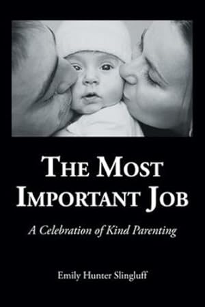 Seller image for The Most Important Job: A Celebration of Kind Parenting by Slingluff, Emily Hunter [Paperback ] for sale by booksXpress