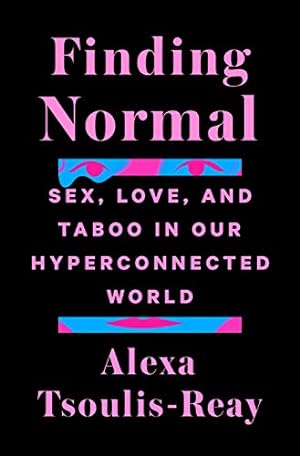 Seller image for Finding Normal: Sex, Love, and Taboo in Our Hyperconnected World by Tsoulis-Reay, Alexa [Hardcover ] for sale by booksXpress