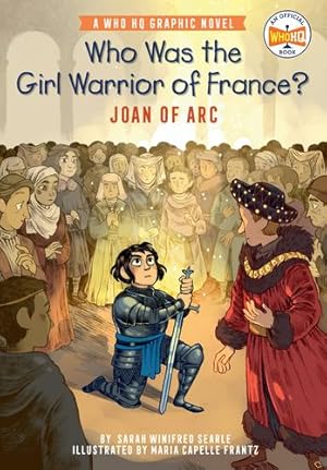 Imagen del vendedor de Who Was the Girl Warrior of France?: Joan of Arc: A Who HQ Graphic Novel (Who HQ Graphic Novels) by Searle, Sarah Winifred, Who HQ [Hardcover ] a la venta por booksXpress