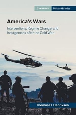 Image du vendeur pour America's Wars: Interventions, Regime Change, and Insurgencies after the Cold War (Cambridge Military Histories) by Henriksen, Thomas H. [Paperback ] mis en vente par booksXpress