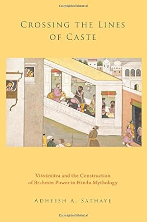 Image du vendeur pour Crossing the Lines of Caste: Visvamitra and the Construction of Brahmin Power in Hindu Mythology by Sathaye, Adheesh A. [Paperback ] mis en vente par booksXpress