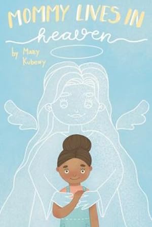 Imagen del vendedor de Mommy Lives In Heaven by Kubeny, Mary C [Paperback ] a la venta por booksXpress