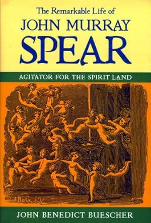Seller image for The Remarkable Life of John Murray Spear: Agitator for the Spirit Land by Buescher, John Benedict [Hardcover ] for sale by booksXpress