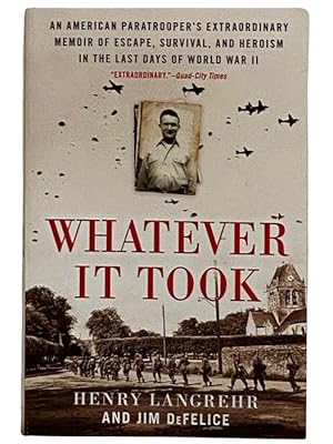 Seller image for Whatever It Took: An American Paratrooper's Extraordinary Memoir of Escape, Survival, and Heroism in the Last Days of World War II for sale by Yesterday's Muse, ABAA, ILAB, IOBA