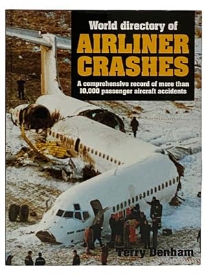 Image du vendeur pour World Directory of Airliner Crashes: A Comprehensive Record of More than 10,000 Passenger Aircraft Accidents mis en vente par Yesterday's Muse, ABAA, ILAB, IOBA