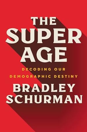 Bild des Verkufers fr The Super Age: Decoding Our Demographic Destiny by Schurman, Bradley [Hardcover ] zum Verkauf von booksXpress