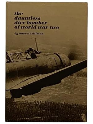 Seller image for The Dauntless Dive Bomber of World War Two for sale by Yesterday's Muse, ABAA, ILAB, IOBA