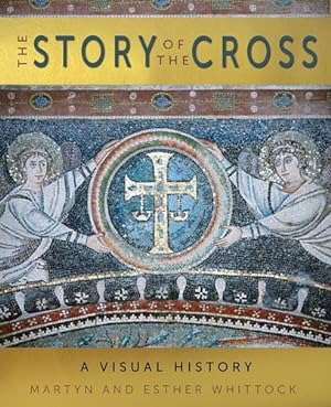Seller image for The Story of the Cross: A Visual History by Whittock, Martyn, Whittock, Esther [Hardcover ] for sale by booksXpress