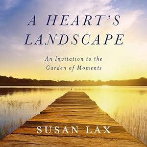 Image du vendeur pour A Heart's Landscape: An Invitation to the Garden of Moments by Lax, Susan [Hardcover ] mis en vente par booksXpress