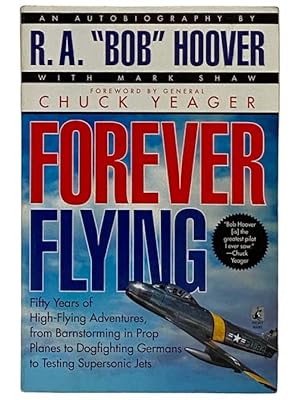 Image du vendeur pour Forever Flying: Fifty Years of High-Flying Adventures, from Brainstorming in Prop Planes to Dogfighting Germans to Testing Supersonic Jets mis en vente par Yesterday's Muse, ABAA, ILAB, IOBA