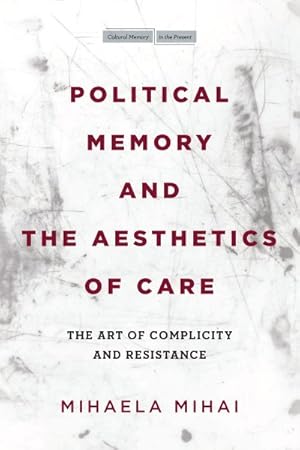 Seller image for Political Memory and the Aesthetics of Care : The Art of Complicity and Resistance for sale by GreatBookPrices