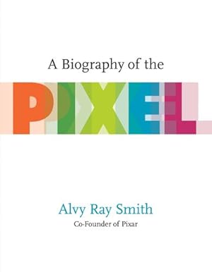 Seller image for A Biography of the Pixel (Leonardo) by Smith, Alvy Ray [Paperback ] for sale by booksXpress
