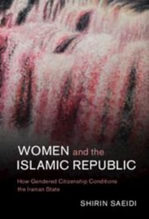 Seller image for Women and the Islamic Republic: How Gendered Citizenship Conditions the Iranian State (Cambridge Middle East Studies, Series Number 66) by Saeidi, Shirin [Hardcover ] for sale by booksXpress