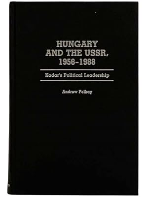 Seller image for Hungary and the USSR, 1956-1988: Kadar's Political Leadership (Contributions in Political Science, Number 227) for sale by Yesterday's Muse, ABAA, ILAB, IOBA