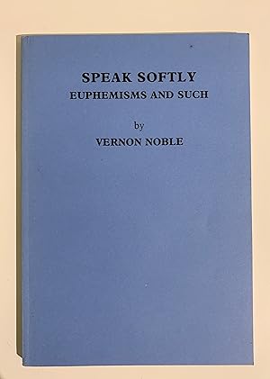 Bild des Verkufers fr Speak Softly: Euphemisms and Such. zum Verkauf von Peter Scott