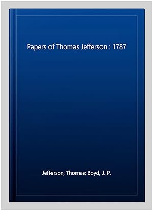 Image du vendeur pour Papers of Thomas Jefferson : 1787 mis en vente par GreatBookPrices