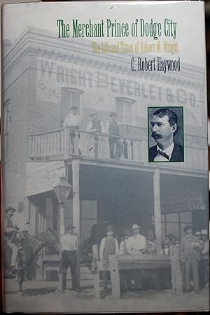 Image du vendeur pour The Merchant Prince of Dodge City The Life and Times of Robert M. Wright mis en vente par Old West Books  (ABAA)