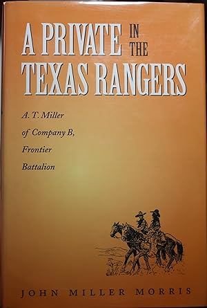 Image du vendeur pour A Private In The Texas Rangers A. T. Miller of Company B Frontier Battalion mis en vente par Old West Books  (ABAA)