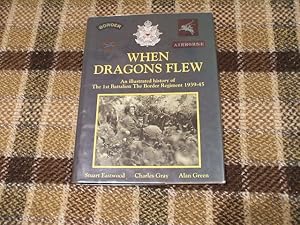 When Dragons Flew: An Illustrated History Of The 1St Battalion, The Border Regiment 1939-45
