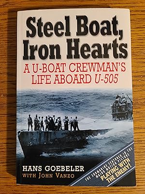 Steel Boat Iron Hearts: A U-boat Crewman's Life Aboard U-505