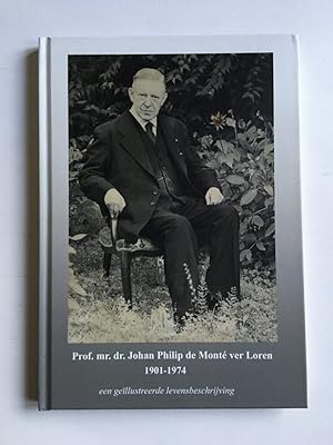 Prof. mr. dr. Johan Philip de Mont ver Loren 1901 - 1974; Een geillustreerde levensbeschrijving