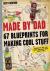 Seller image for Made By Dad / 67 Blueprints for Making Cool Stuff for sale by Houtman Boeken