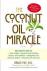 The Coconut Oil Miracle - Inlcudes 50 delicious recipes!
