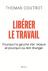 Image du vendeur pour Lib rer le Travail; Pourquoi la gauche s'en moque et pourquoi ca doit changer mis en vente par Houtman Boeken