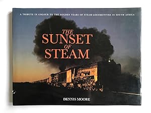 The sunset of steam; A tribute to the golden years of steam locomotives in South Africa