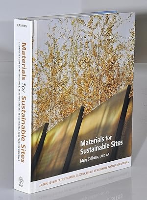 Materials for Sustainable Sites: A Complete Guide to the Evaluation, Selection, and Use of Sustai...