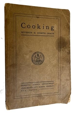 Cooking Seventh & Eighth Grade: Courses Planned and Material Collected by Teachers of Cooking 191...