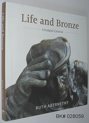 Life and Bronze: A Sculptor's Journal SIGNED